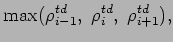 $\displaystyle \mbox{max}(\rho _{i-1}^{td}, \; \rho _
{i}^{td}, \; \rho _{i+1}^{td}),$