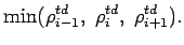 $\displaystyle \mbox{min}(\rho _{i-1}^{td}, \; \rho _
{i}^{td}, \; \rho _{i+1}^{td}).$