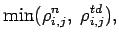 $\displaystyle \mbox{min}(\rho _{i,j}^{n}, \; \rho _
{i,j}^{td}),$