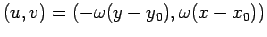 $(u, v) = ( - \omega (y-y_{0}),
\omega (x-x_{0}))$