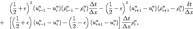 \begin{eqnarray*}
&& \left(\frac{1}{2}+\epsilon \right)
^{2}(u_{i-1}^{n}-u_{i}...
...^{n}-u_{i}^{n})
\right]\frac{\Delta t}{\Delta x}\rho _{i}^{n},
\end{eqnarray*}