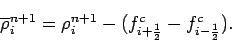 \begin{displaymath}
\overline{\rho }_{i}^{n+1} = \rho _{i}^{n+1} -
(f^{c}_{i+\frac{1}{2}} - f^{c}_{i-\frac{1}{2}}).
\end{displaymath}