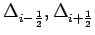 $\Delta _
{i-\frac{1}{2}}, \Delta _{i+\frac{1}{2}}$