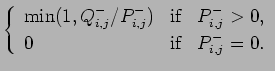 $\displaystyle \left\{
\begin{array}{lcl}
\mbox{min}(1, Q_{i,j}^{-}/P_{i,j}^{-})...
...mbox{if} & P_{i,j}^{-}>0,
\\
0 & \mbox{if} & P_{i,j}^{-}=0.
\end{array}\right.$