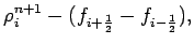 $\displaystyle \rho _{i}^{n+1} -
(f_{i+\frac{1}{2}} - f_{i-\frac{1}{2}}),$