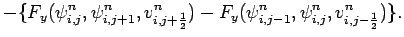 $\displaystyle - \{F_{y}(\psi _{i,j}^{n},\psi _{i,j+1}^{n},v_{i,j+\frac{1}{2}}^{n})
- F_{y}(\psi _{i,j-1}^{n},\psi _{i,j}^{n},v_{i,j-\frac{1}{2}}^{n})\}.$