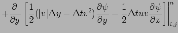 $\displaystyle + \DP{}{y}\left.\left[\frac{1}{2}(\vert v\vert\Delta y-\Delta t v...
...DP{\psi }{y} - \frac{1}{2}\Delta tuv\DP{\psi }{x}\right]
\right\vert _{i,j}^{n}$