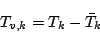 \begin{displaymath}
T_{v,k} = T_k - \bar{T}_k
\end{displaymath}