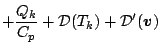 $\displaystyle + \frac{Q_k}{C_{p}}
+ {\cal D}(T_k)
+ {\cal D}'(\Dvect{v})$