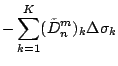 $\displaystyle - \sum_{k=1}^{K} (\tilde{D}_n^m)_k \Delta \sigma_k$