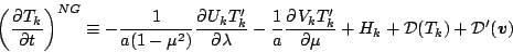 \begin{displaymath}
\left( \DP{T_{k}}{t} \right)^{NG}
\equiv - \frac{1}{a(1-\...
... + H_{k}
+ {\cal D}(T_{k})
+ {\cal D}^{\prime}(\Dvect{v})
\end{displaymath}