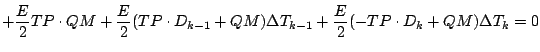 $\displaystyle + \frac{E}{2} TP \cdot QM
+ \frac{E}{2} ( TP \cdot D_{k-1} + QM ) \Delta T_{k-1}
+ \frac{E}{2} ( - TP \cdot D_{k} + QM ) \Delta T_{k}
= 0$