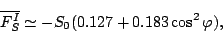 \begin{displaymath}
\overline{F_S^I} \simeq - S_0 ( 0.127 + 0.183 \cos^2 \varphi ) ,
\end{displaymath}