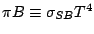 $\pi B \equiv \sigma_{SB} T^4$