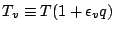 $T_v \equiv T ( 1 + \epsilon_v q )$