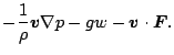 $\displaystyle - \frac{1}{\rho} \Dvect{v} \Dgrad{p} - g w
- \Dvect{v} \cdot \Dvect{F}.$