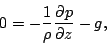 \begin{displaymath}
0 = - \frac{1}{\rho} \DP{p}{z} - g,
\end{displaymath}