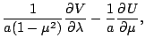 $\displaystyle \frac{1}{a ( 1- \mu^2 )} \DP{V}{\lambda}
- \frac{1}{a} \DP{U}{\mu},$