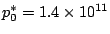 $p^{*}_{0} = 1.4 \times 10^{11}$