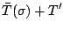 $\displaystyle \bar{T}(\sigma) + T^{\prime}$