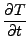 $\displaystyle \frac{\partial T}{\partial t}$