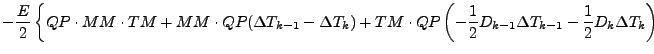 $\displaystyle - \frac{E}{2}
\left\{ QP \cdot MM \cdot TM
+ MM \cdot QP ( \Delta...
...c{1}{2} D_{k-1} \Delta T_{k-1}
- \frac{1}{2} D_{k} \Delta T_{k}
\right)
\right.$