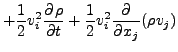 $\displaystyle + \frac{1}{2} v_i^2 \DP{\rho}{t}
+ \frac{1}{2} v_i^2 \DP{}{x_j} ( \rho v_j )$