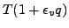 $\displaystyle T ( 1+\epsilon_v q )$