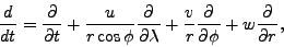 \begin{displaymath}
\DD{}{t}
= \DP{}{t}
+ \frac{u}{r \cos \phi} \DP{}{\lambda}
+ \frac{v}{r} \DP{}{\phi}
+ w \DP{}{r},
\end{displaymath}