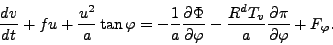 \begin{displaymath}
\DD{v}{t} + fu + \frac{u^2}{a} \tan \varphi
= - \frac{1}{a...
...arphi}
- \frac{R^d T_v}{a} \DP{\pi}{\varphi}
+ F_{\varphi}.
\end{displaymath}