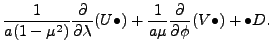 $\displaystyle \frac{1}{a (1-\mu^2)} \DP{}{\lambda} (U\bullet)
+\frac{1}{a \mu} \DP{}{\phi} (V\bullet)
+\bullet D.$