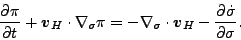 \begin{displaymath}
\DP{\pi}{t} + \Dvect{v}_H \cdot \Dgrad_{\sigma} \pi
= -\Dgrad_{\sigma} \cdot \Dvect{v}_H - \DP{\dot{\sigma}}{\sigma}.
\end{displaymath}