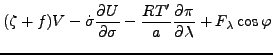 $\displaystyle ( \zeta + f ) V
- \dot{\sigma} \DP{U}{\sigma}
- \frac{RT'}{a}
\DP{\pi}{\lambda}
+ F_{\lambda} \cos \varphi$