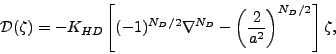 \begin{displaymath}
{\cal D}(\zeta) = - K_{HD}
\left[ (-1)^{N_D/2} \nabla^{N_D}
- \left( \frac{2}{a^2} \right)^{N_D/2}
\right]
\zeta ,
\end{displaymath}