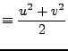 $\displaystyle \equiv \frac{u^{2}+v^{2}}{2 }$