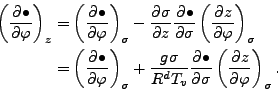 \begin{align*}\begin{split}\left( \DP{\bullet}{\varphi} \right)_z & = \left( \DP...
...bullet}{\sigma} \left( \DP{z}{\varphi} \right)_{\sigma}. \end{split}\end{align*}