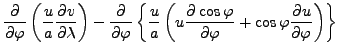 $\displaystyle \DP{}{\varphi} \left( \frac{u}{a} \DP{v}{\lambda} \right) - \DP{}...
...t( u \DP{\cos \varphi}{\varphi} + \cos \varphi \DP{u}{\varphi} \right) \right\}$