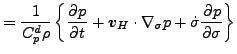 $\displaystyle = \frac{1}{C_p^d \rho} \left\{ \DP{p}{t} + \Dvect{v}_H \cdot \nabla_{\sigma} p + \dot{\sigma} \DP{p}{\sigma} \right\}$