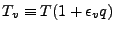 $ T_v \equiv T ( 1 + \epsilon_v q )$