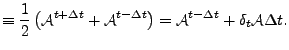 $\displaystyle \equiv \frac{1}{2} \left( {\cal A}^{t+\Delta t} + {\cal A}^{t-\Delta t} \right) = {\cal A}^{t-\Delta t} + \delta_{t} {\cal A} \Delta t .$