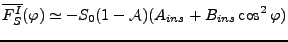 $\displaystyle \overline{F_S^I} (\varphi) \simeq - S_0 (1 - \mathcal{A})( A_{ins} + B_{ins} \cos^2 \varphi )$