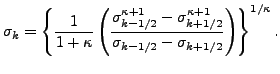 $\displaystyle \sigma_k = \left\{ \frac{1}{1+\kappa} \left( \frac{ \sigma^{\kapp...
... +1}_{k+1/2} } { \sigma_{k-1/2} - \sigma_{k+1/2} } \right) \right\}^{1/\kappa}.$