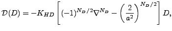 $\displaystyle {\cal D}(D) = - K_{HD} \left[ (-1)^{N_D/2} \nabla^{N_D} - \left( \frac{2}{a^2} \right)^{N_D/2} \right] D ,$