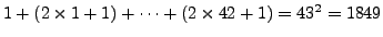 $ 1+ (2 \times1 +1) + \cdots
+ (2 \times 42 +1) = 43^2 = 1849$