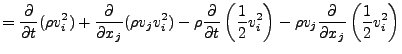 $\displaystyle = \DP{}{t} ( \rho v_i^2 ) + \DP{}{x_j} ( \rho v_j v_i^2 ) - \rho ...
...frac{1}{2} v_i^2 \right) - \rho v_j \DP{}{x_j} \left( \frac{1}{2} v_i^2 \right)$