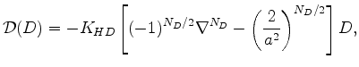 $\displaystyle {\cal D}(D) = - K_{HD} \left[ (-1)^{N_D/2} \nabla^{N_D} - \left( \frac{2}{a^2} \right)^{N_D/2} \right] D ,$