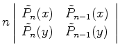 $\displaystyle n \left\vert \begin{array}{ll} \tilde{P}_n(x) & \tilde{P}_{n-1}(x) \\ \tilde{P}_n(y) & \tilde{P}_{n-1}(y) \end{array} \right\vert$