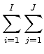 $ {\displaystyle \sum_{i=1}^{I} \sum_{j=1}^{J} }$