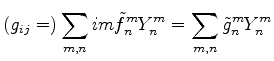 $ {\displaystyle (g_{ij}=)
\sum_{m,n} im \tilde{f}_n^m Y_n^m
= \sum_{m,n} \tilde{g}_n^m Y_n^m }$