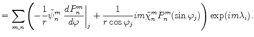 $\displaystyle = \sum_{m,n} \left( - \frac{1}{r} \tilde{\psi}_n^m \left. \DD{P_n...
...arphi_j} im \tilde{\chi}_n^m P_n^m(\sin \varphi_j) \right) \exp(im \lambda_i) .$